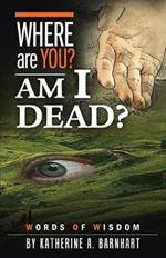 Where Are You? Am I Dead?: Words of Wisdom