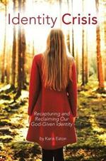 Identity Crisis: Recapturing and Reclaiming Our God-Given Identity