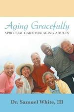 Aging Gracefully: Spiritual Care for Aging Adults