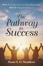 The Pathway to Success: Part 1: Kingdom Keys for Succeeding in Life; Part 2: Principles for Success