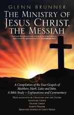 The Ministry of Jesus Christ, the Messiah: A Compilation of the Four Gospels of Matthew, Mark, Luke and John. a Bible Study + Explanations and Commentary