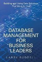 Database Management for Business Leaders: Building and Using Data Solutions That Work for You