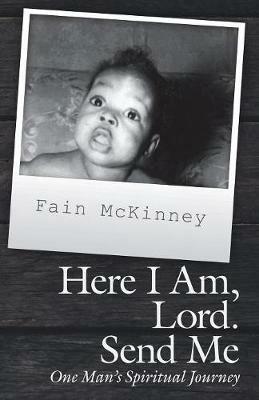 Here I Am, Lord. Send Me: One Man'S Spiritual Journey - Fain McKinney - cover