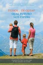 Filhos... De Quem? Qual Futuro Nos Espera: A Oracao Do Pai Nosso E as Raizes Cristas Da Vida, Da Familia E Da Sociedade