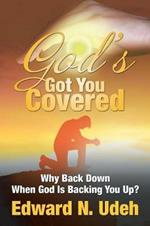 God's Got You Covered: Why Back Down When God Is Backing You Up?