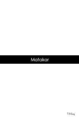 Matakar - T D King - cover