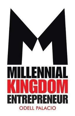 Millennial Kingdom Entrepreneur - Odell Palacio - cover