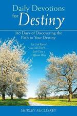 Daily Devotions for Destiny: 365 Days of Discovering the Path to Your Destiny