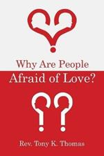 Why Are People Afraid of Love?