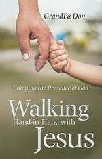 Walking Hand-In-Hand with Jesus: Enjoying the Presence of God