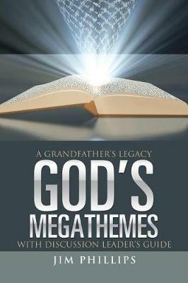 God's Megathemes: A Grandfather's Legacy - Jim Phillips - cover