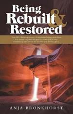 Being Rebuilt & Restored: Your Life's a Building Process-Living Stones Being Restored into His Eternal Kingdom and Presence. How God Is Busy Transforming Your Rubble Site into His Holy Dwelling Place.