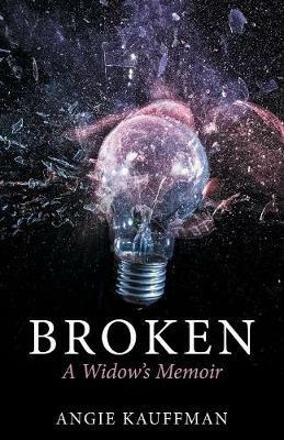 Broken: A Widow's Memoir - Angie Kauffman - cover