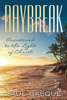 Daybreak: Awakened to the Light of Christ - Paul Gasque - cover