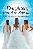 Daughters, You Are Special: To Love and Be Loved by Our Heavenly Father