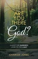 Are You There God?: Amidst the Darkness Look to the Light - Charisse Jones - cover