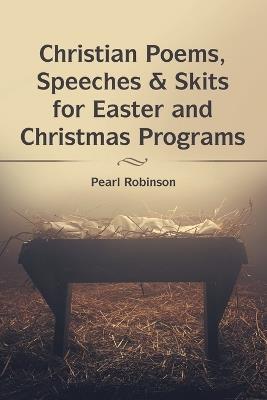 Christian Poems, Speeches & Skits for Easter and Christmas Programs - Pearl Robinson - cover