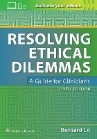 Resolving Ethical Dilemmas - Bernard Lo - cover