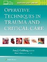 Operative Techniques in Trauma and Critical Care: Print + eBook with Multimedia - Amy J. Goldberg - cover