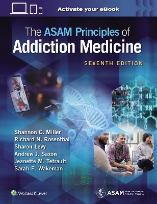 The ASAM Principles of Addiction Medicine: Print + eBook with Multimedia - Shannon C. Miller,Richard N. Rosenthal,Sharon Levy - cover