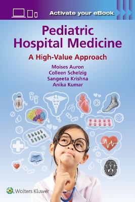 Pediatric Hospital Medicine: A High-Value Approach - Moises Auron,Colleen Schelzig,Sangeeta Krishna - cover