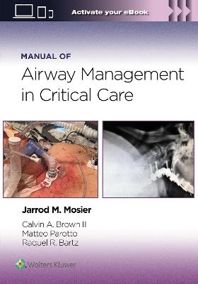 Manual of Airway Management in Critical Care: Print + eBook with Multimedia - Jarrod Mosier,Calvin A Brown,Matteo Parotto - cover