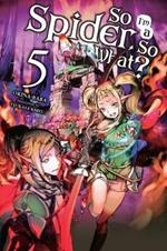 So I'm a Spider, So What? Vol. 5 (light novel)