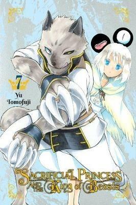 Sacrificial Princess & the King of Beasts, Vol. 7 - Yu Tomofuji - cover