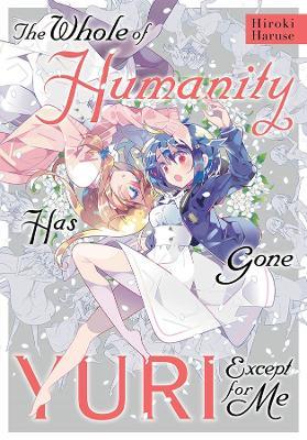 The Whole of Humanity Has Gone Yuri Except for Me - Hiroki Haruse - cover