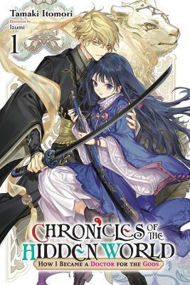 Chronicles of the Hidden World: How I Became a Doctor for the Gods, Vol. 1 (light novel) - Tamaki Itomori - cover