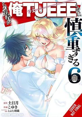 The Hero Is Overpowered But Overly Cautious, Vol. 6 (manga) - Light Tuchihi - cover