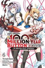 I Kept Pressing the 100-Million-Year Button and Came Out on Top, Vol. 6 (manga)