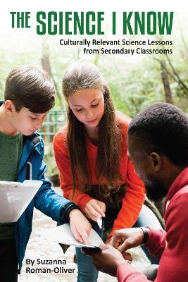 The Science I Know: Culturally Relevant Science Lessons from Secondary Classrooms - cover