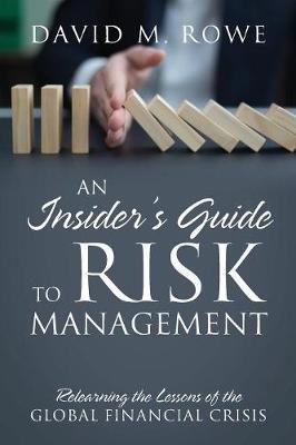 An Insider's Guide to Risk Management: Relearning the Lessons of the Global Financial Crisis - David M Rowe - cover