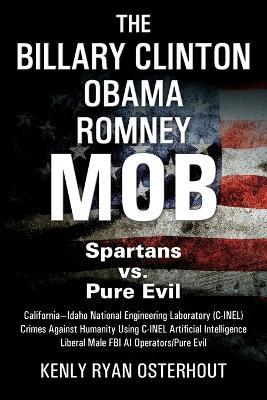 The Billary Clinton Obama Romney MOB: Pure Evil vs. American Spartans - Kenly Ryan Osterhout - cover