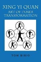 Xing Yi Quan: Art of Inner Transformation - Tom Bisio - cover