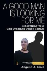 A Good Man Is Looking for Me: Recognizing Your God-Ordained Dance Partner