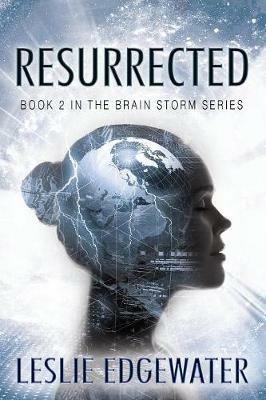 Resurrected: Book 2 in The Brain Storm Series - Leslie Edgewater - cover