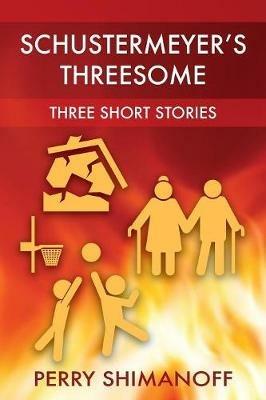 Schustermeyer's Threesome: Three Short Stories - Perry Shimanoff - cover