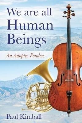 We Are All Human Beings: An Adoptee Ponders - Paul Kimball - cover