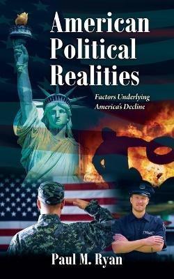 American Political Realities: Factors Underlying America's Decline - Paul M Ryan - cover