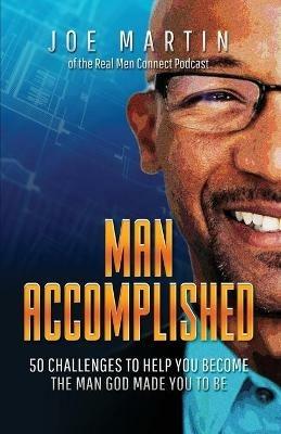 Man Accomplished: 50 Challenges to Help You Become the Man God Made You to Be - Joe Martin - cover