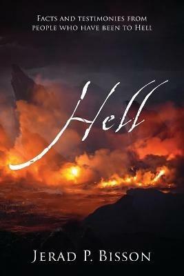 Hell: Facts and testimonies from people who have been to Hell - Jerad P Bisson - cover