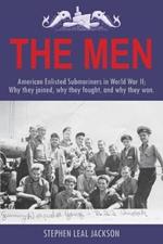 The Men: American Enlisted Submariners in World War II; Why they joined, why they fought, and why they won.