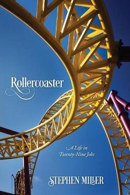 Rollercoaster: A Life in Twenty-Nine Jobs - Stephen Miller - cover