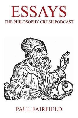 Essays: The Philosophy Crush Podcast - Paul Fairfield - cover
