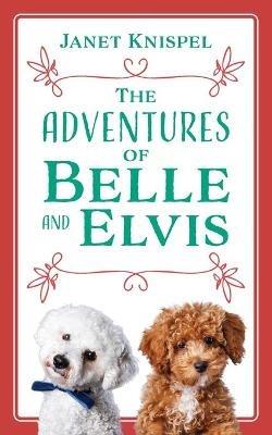 The Adventures of Belle and Elvis - Janet Knispel - cover