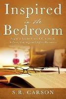 Inspired in the Bedroom: Nightly Reads From S.R. Carson: Before, During and After Romance