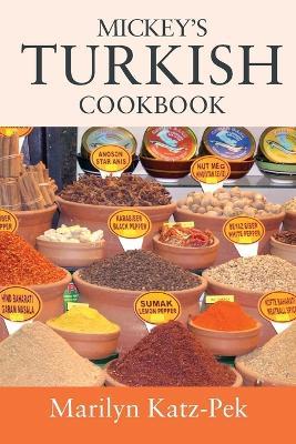 Mickey's Turkish Cookbook: Turkish Food For The Western Kitchen - Marilyn Katz-Pek - cover