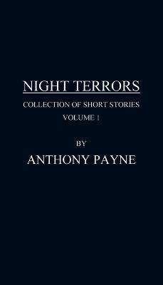 Night Terrors: Collection of Short Stories Volume 1 - Anthony Payne - cover